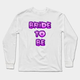 Bride to be Long Sleeve T-Shirt